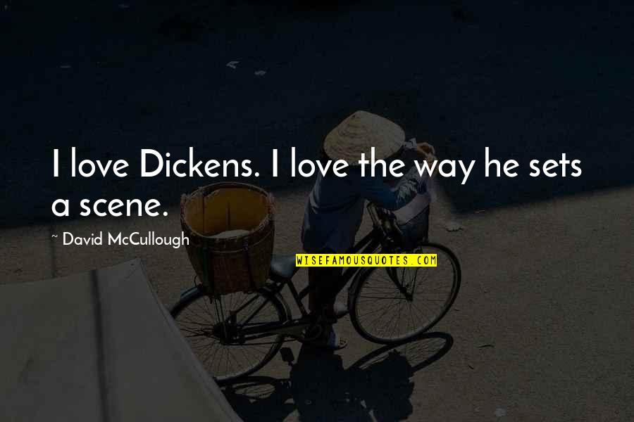 Best Art Direction Quotes By David McCullough: I love Dickens. I love the way he Best Art Direction Quotes By David McCullough: I love Dickens. I love the way he