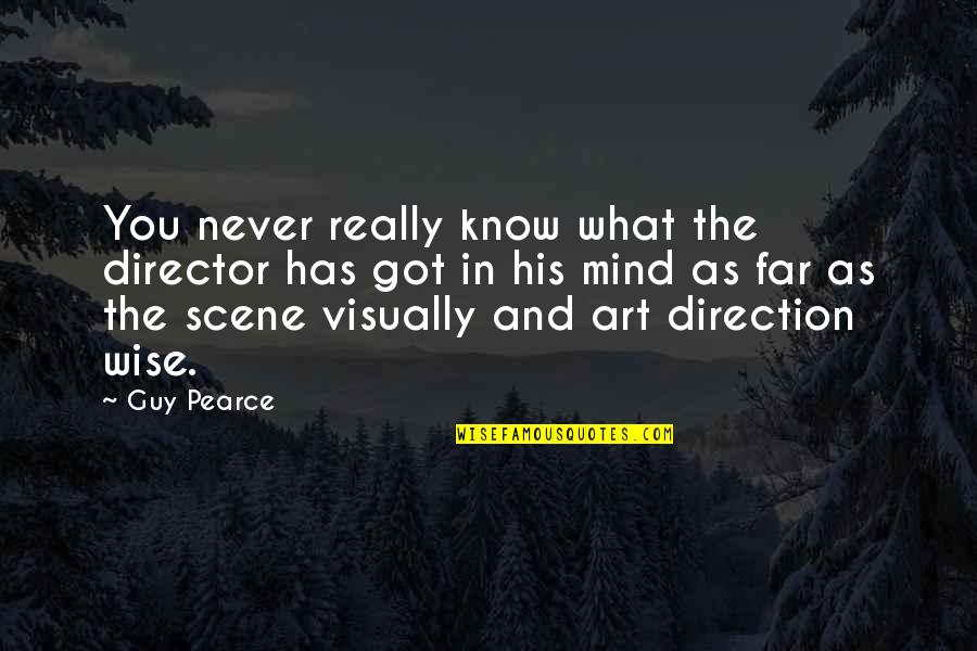 Best Art Direction Quotes By Guy Pearce: You never really know what the director has Best Art Direction Quotes By Guy Pearce: You never really know what the director has