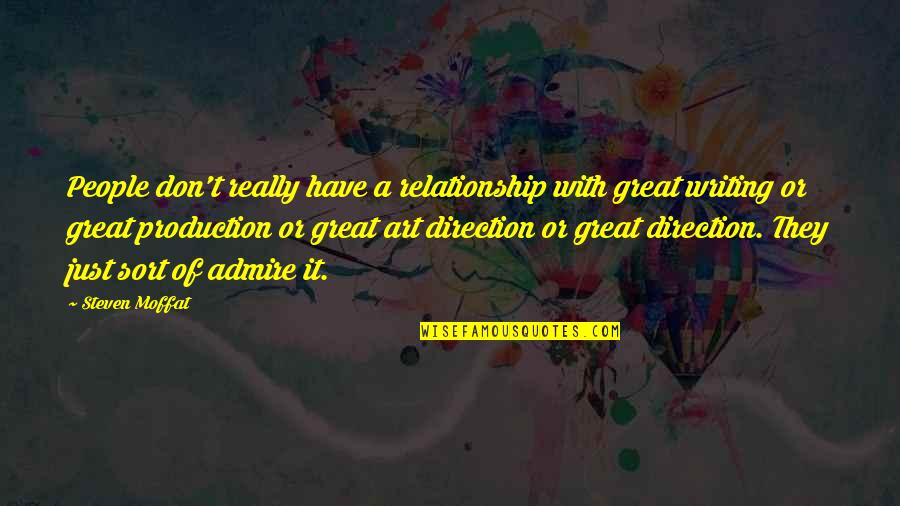 Best Art Direction Quotes By Steven Moffat: People don't really have a relationship with great Best Art Direction Quotes By Steven Moffat: People don't really have a relationship with great