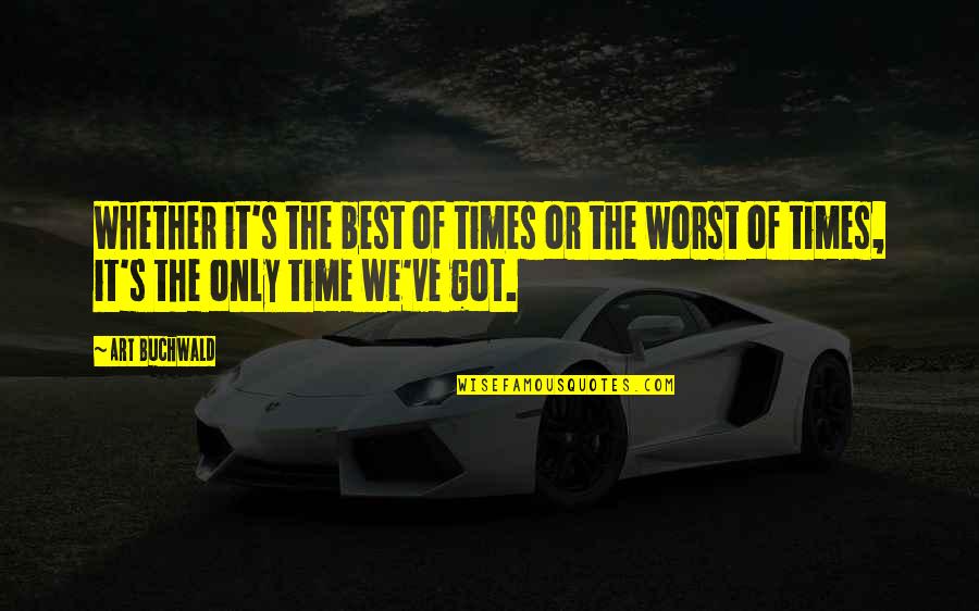 Best Art Quotes By Art Buchwald: Whether it's the best of times or the