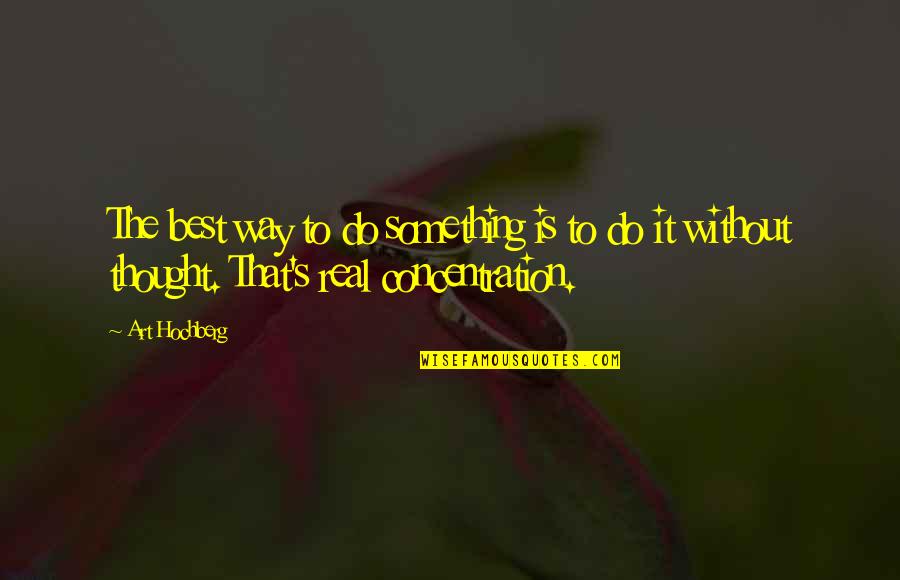 Best Art Quotes By Art Hochberg: The best way to do something is to