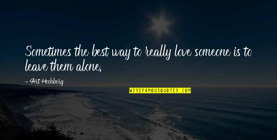 Best Art Quotes By Art Hochberg: Sometimes the best way to really love someone