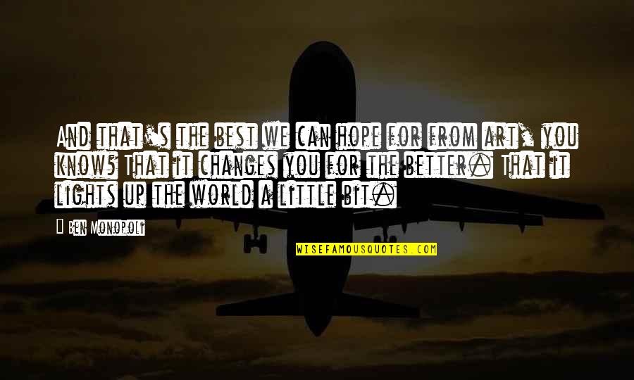 Best Art Quotes By Ben Monopoli: And that's the best we can hope for Best Art Quotes By Ben Monopoli: And that's the best we can hope for