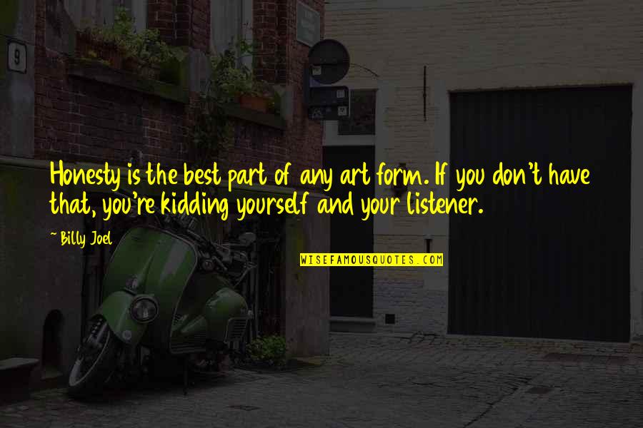 Best Art Quotes By Billy Joel: Honesty is the best part of any art Best Art Quotes By Billy Joel: Honesty is the best part of any art