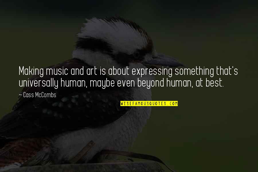 Best Art Quotes By Cass McCombs: Making music and art is about expressing something Best Art Quotes By Cass McCombs: Making music and art is about expressing something