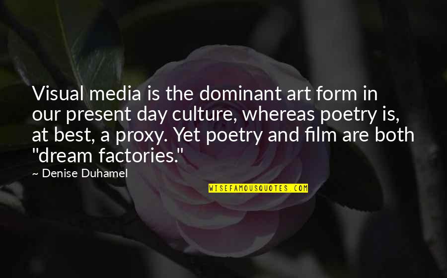 Best Art Quotes By Denise Duhamel: Visual media is the dominant art form in Best Art Quotes By Denise Duhamel: Visual media is the dominant art form in