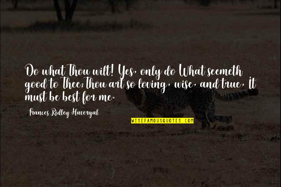 Best Art Quotes By Frances Ridley Havergal: Do what Thou wilt! Yes, only do What Best Art Quotes By Frances Ridley Havergal: Do what Thou wilt! Yes, only do What