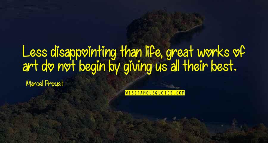 Best Art Quotes By Marcel Proust: Less disappointing than life, great works of art Best Art Quotes By Marcel Proust: Less disappointing than life, great works of art