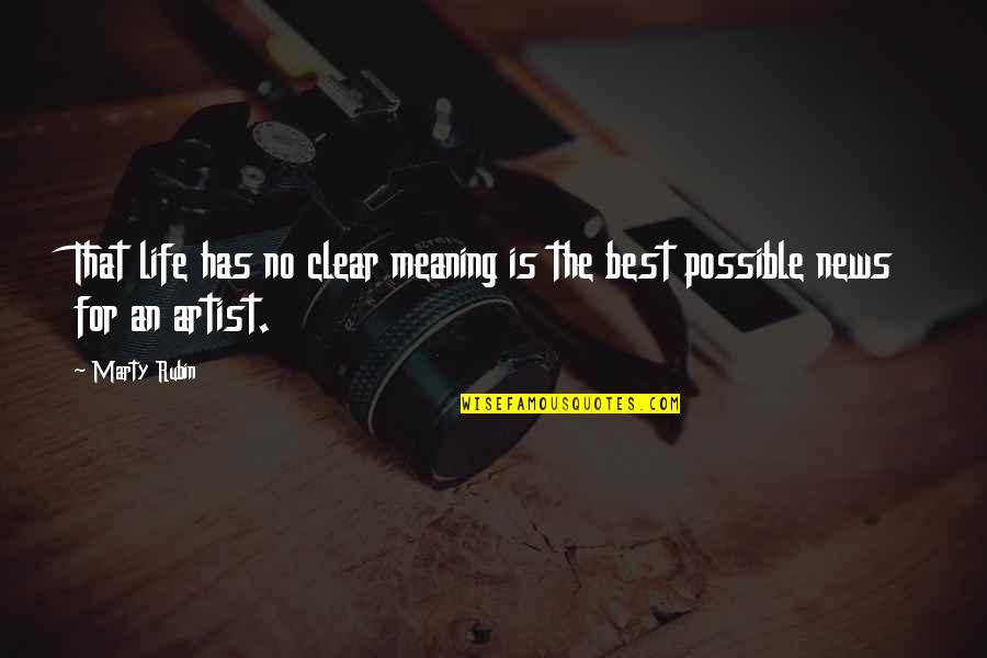 Best Art Quotes By Marty Rubin: That life has no clear meaning is the
