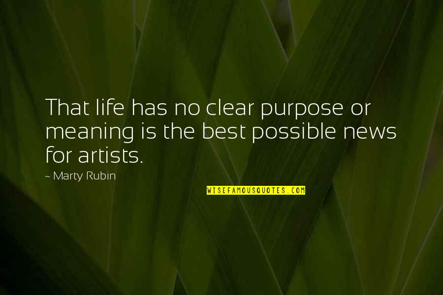 Best Art Quotes By Marty Rubin: That life has no clear purpose or meaning
