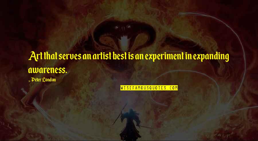 Best Art Quotes By Peter London: Art that serves an artist best is an