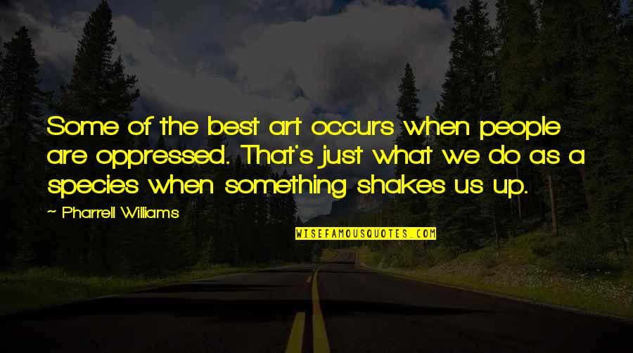 Best Art Quotes By Pharrell Williams: Some of the best art occurs when people Best Art Quotes By Pharrell Williams: Some of the best art occurs when people