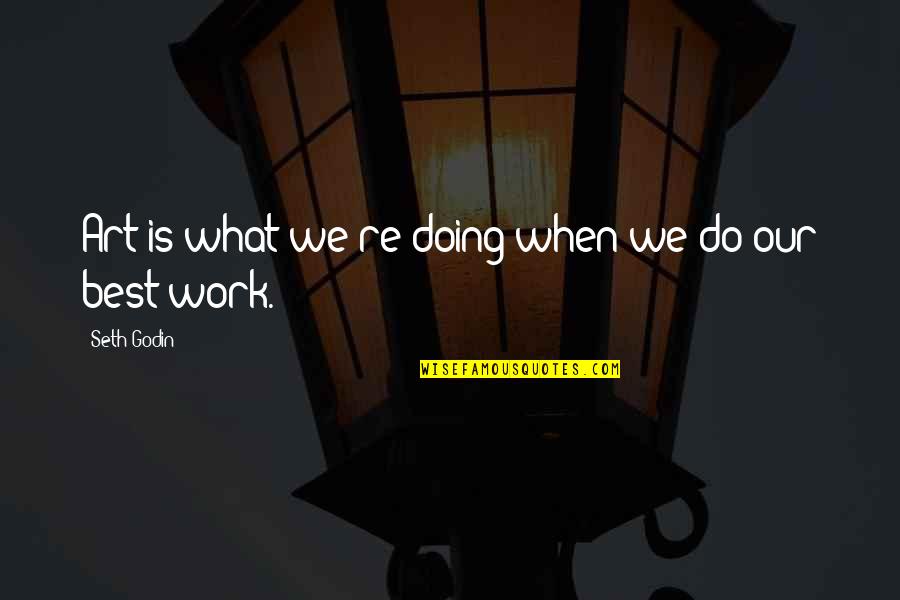 Best Art Quotes By Seth Godin: Art is what we're doing when we do Best Art Quotes By Seth Godin: Art is what we're doing when we do