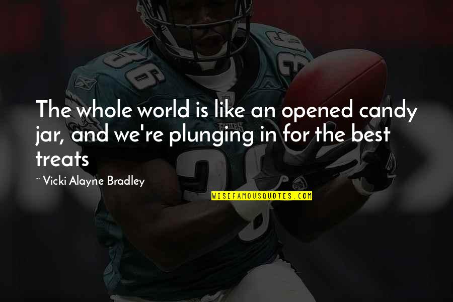 Best Art Quotes By Vicki Alayne Bradley: The whole world is like an opened candy Best Art Quotes By Vicki Alayne Bradley: The whole world is like an opened candy