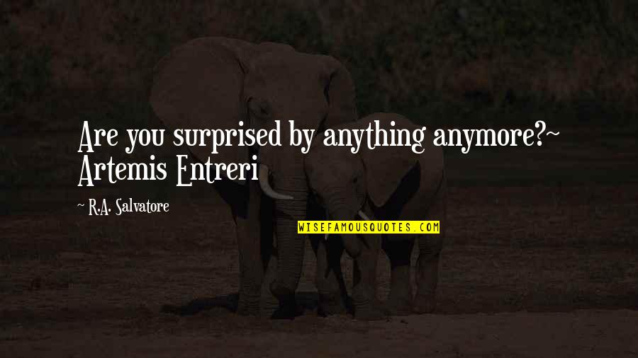 Best Artemis Entreri Quotes By R.A. Salvatore: Are you surprised by anything anymore?~ Artemis Entreri