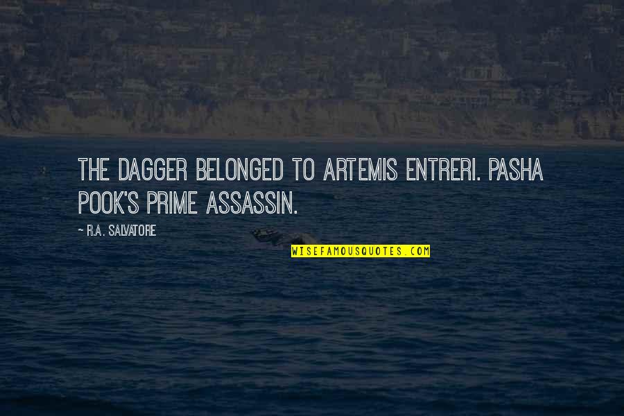 Best Artemis Entreri Quotes By R.A. Salvatore: The dagger belonged to Artemis Entreri. Pasha Pook's