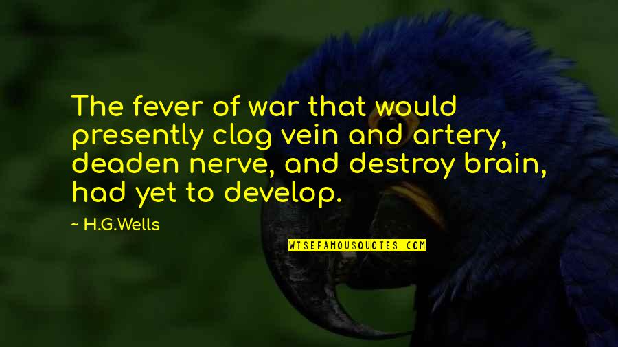 Best Artery Quotes By H.G.Wells: The fever of war that would presently clog Best Artery Quotes By H.G.Wells: The fever of war that would presently clog