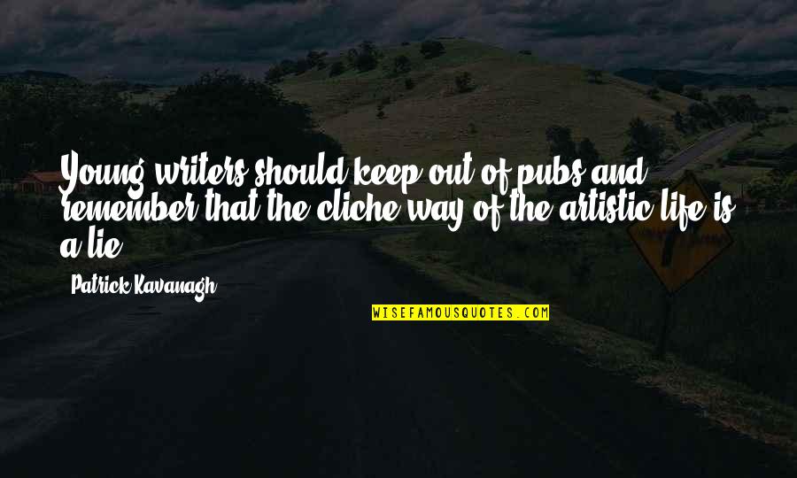 Best Artistic Quotes By Patrick Kavanagh: Young writers should keep out of pubs and