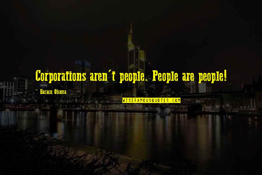 Best Artpop Quotes By Barack Obama: Corporations aren't people. People are people!
