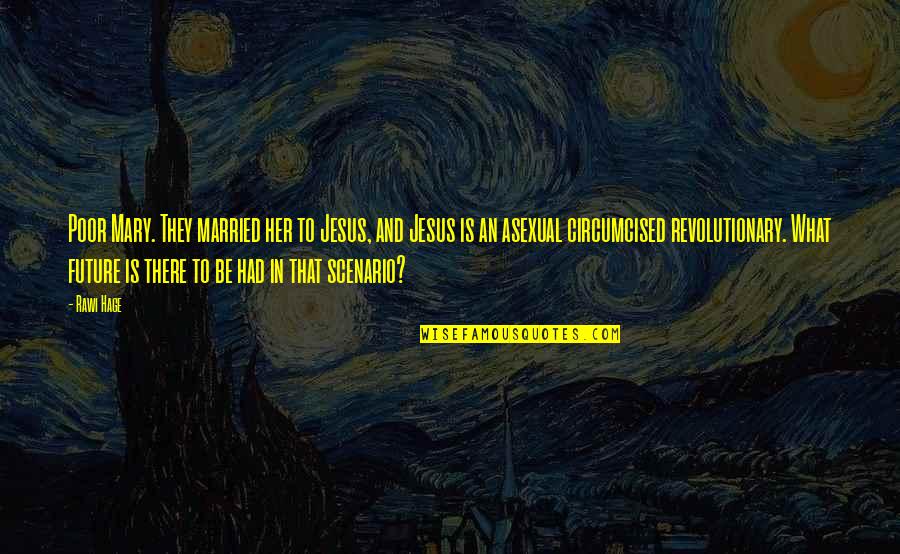 Best Asexual Quotes By Rawi Hage: Poor Mary. They married her to Jesus, and Best Asexual Quotes By Rawi Hage: Poor Mary. They married her to Jesus, and