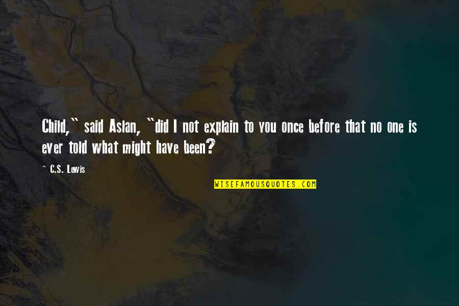 Best Aslan Quotes By C.S. Lewis: Child," said Aslan, "did I not explain to