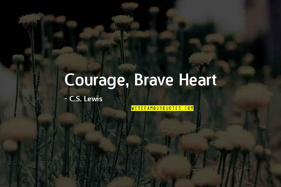 Best Aslan Quotes By C.S. Lewis: Courage, Brave Heart