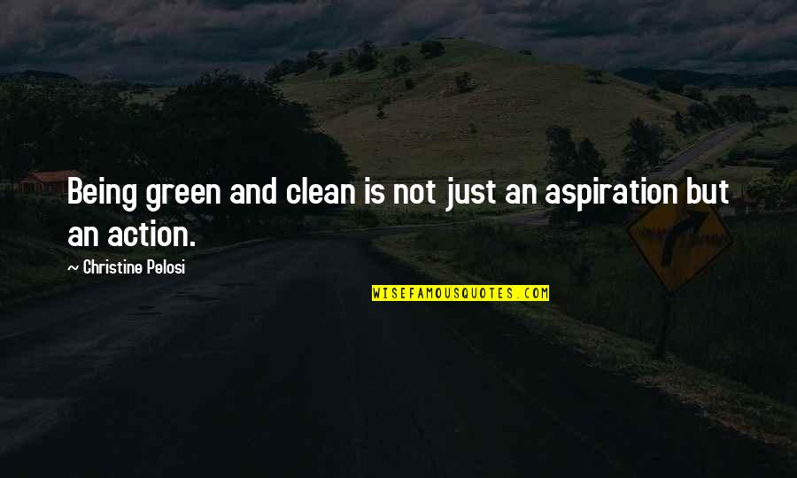 Best Aspiration Quotes By Christine Pelosi: Being green and clean is not just an
