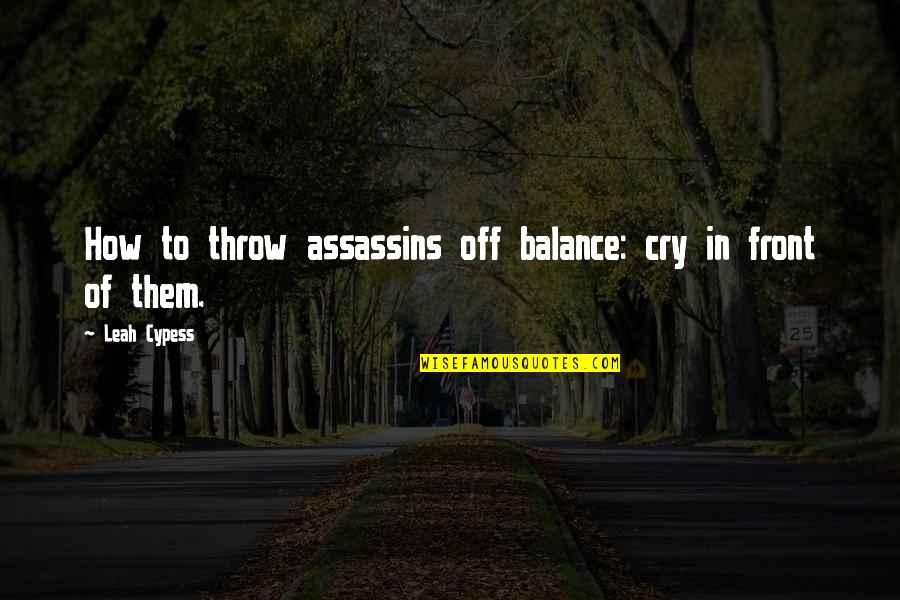 Best Assassins Quotes By Leah Cypess: How to throw assassins off balance: cry in