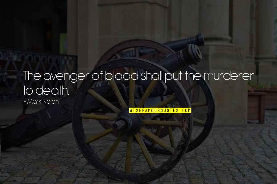 Best Assassins Quotes By Mark Nolan: The avenger of blood shall put the murderer