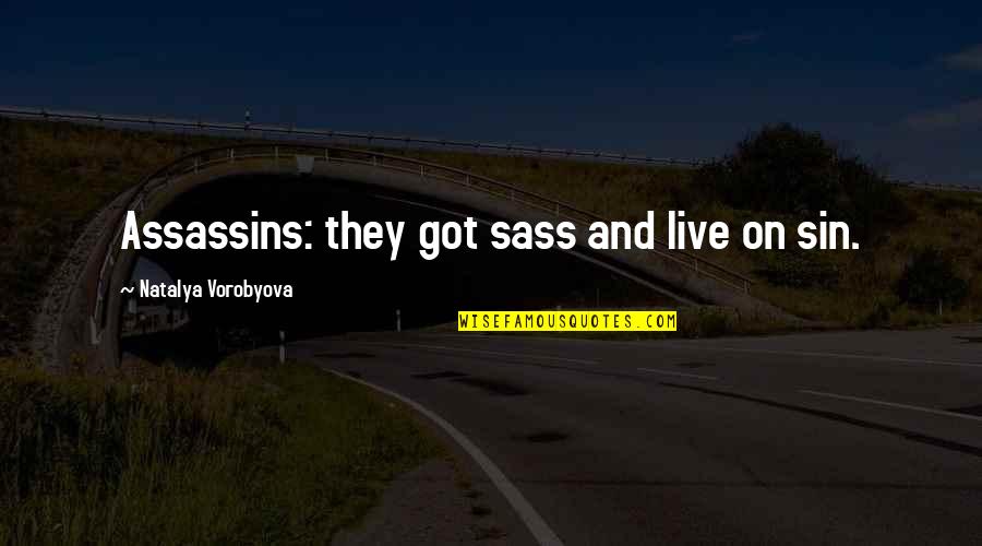 Best Assassins Quotes By Natalya Vorobyova: Assassins: they got sass and live on sin. Best Assassins Quotes By Natalya Vorobyova: Assassins: they got sass and live on sin.