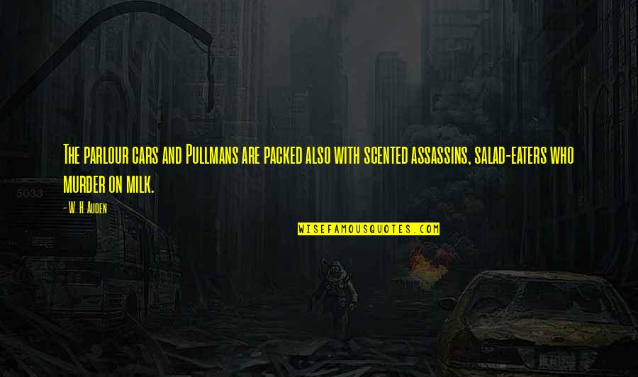 Best Assassins Quotes By W. H. Auden: The parlour cars and Pullmans are packed also Best Assassins Quotes By W. H. Auden: The parlour cars and Pullmans are packed also
