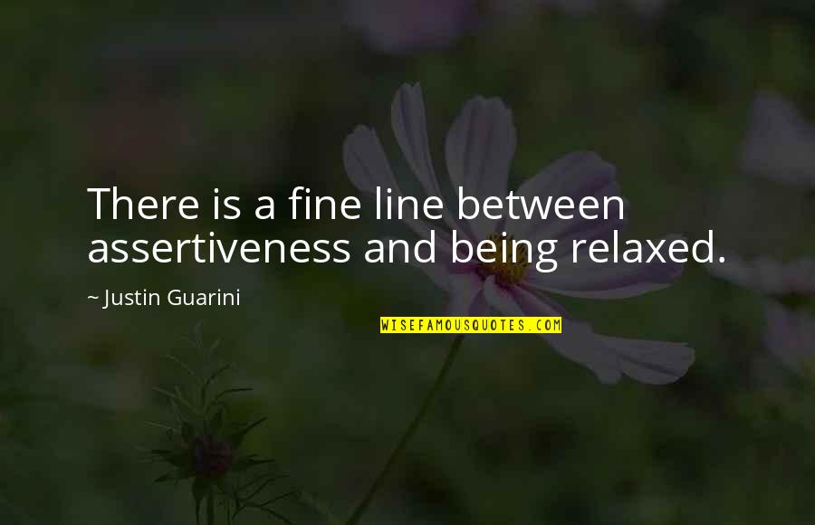 Best Assertiveness Quotes By Justin Guarini: There is a fine line between assertiveness and