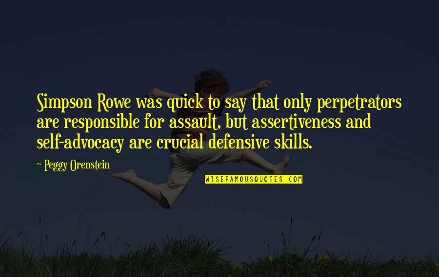 Best Assertiveness Quotes By Peggy Orenstein: Simpson Rowe was quick to say that only