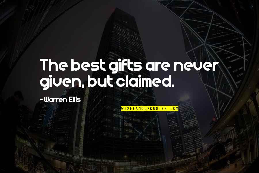 Best Assertiveness Quotes By Warren Ellis: The best gifts are never given, but claimed.