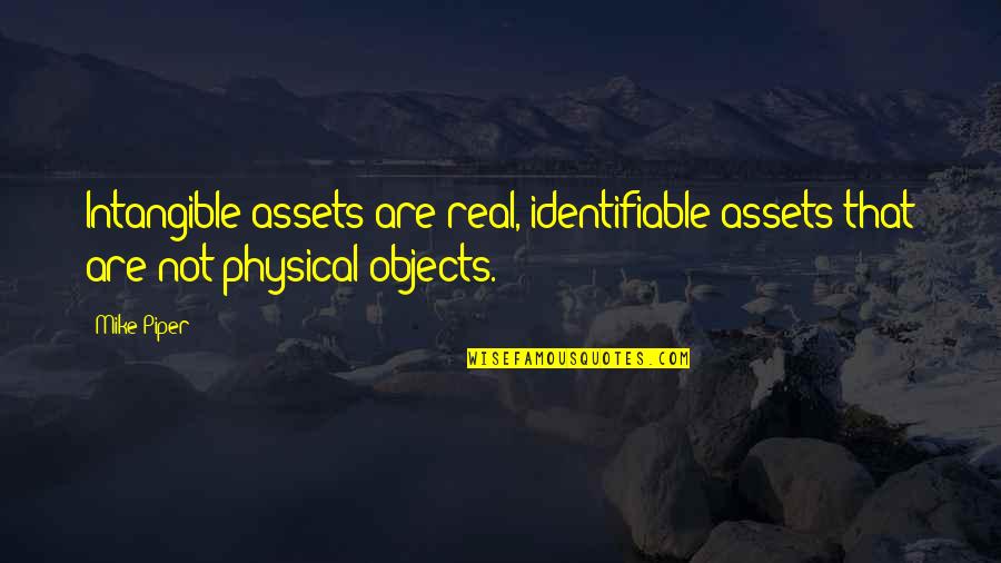 Best Assets Quotes By Mike Piper: Intangible assets are real, identifiable assets that are