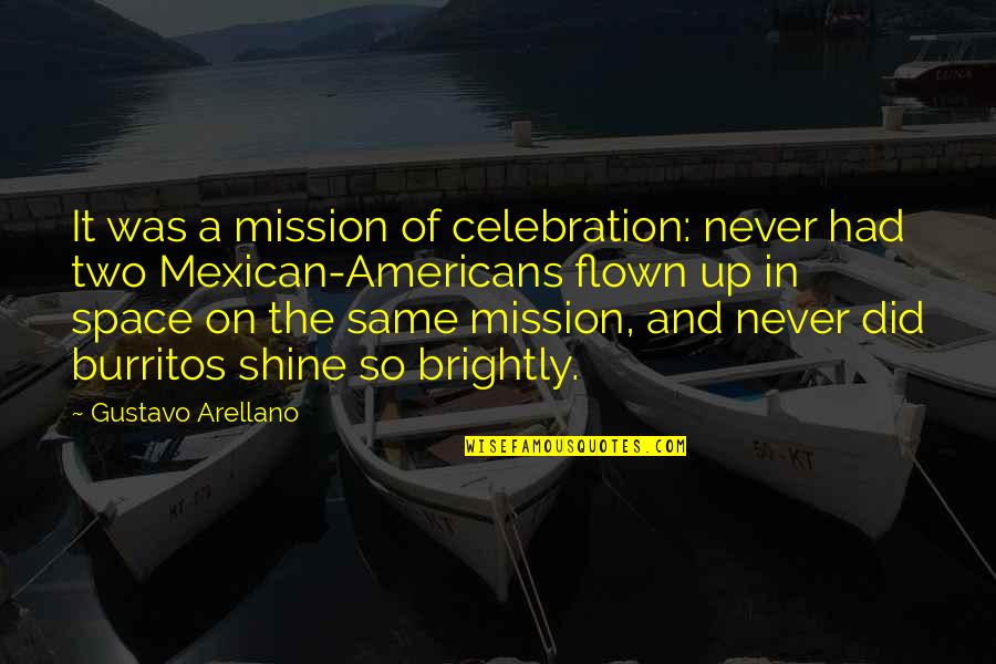 Best Astronauts Quotes By Gustavo Arellano: It was a mission of celebration: never had