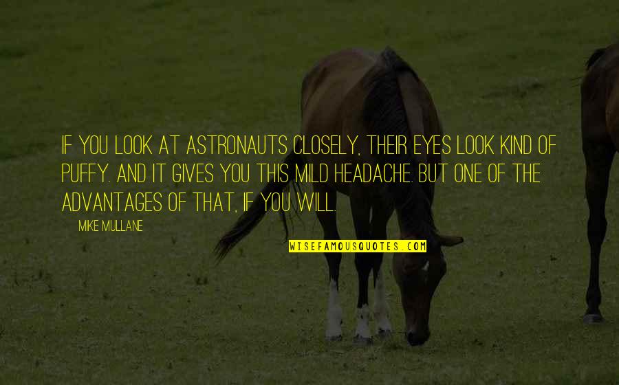 Best Astronauts Quotes By Mike Mullane: If you look at astronauts closely, their eyes
