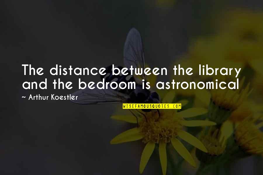 Best Astronomical Quotes By Arthur Koestler: The distance between the library and the bedroom