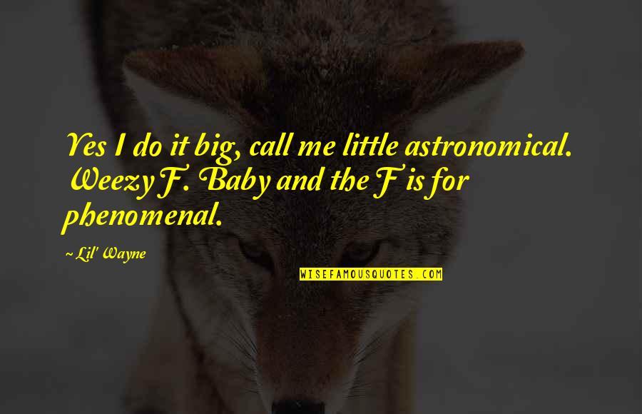 Best Astronomical Quotes By Lil' Wayne: Yes I do it big, call me little