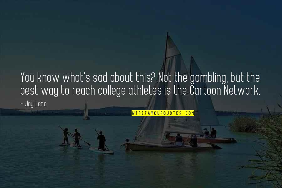 Best Athletes Quotes By Jay Leno: You know what's sad about this? Not the