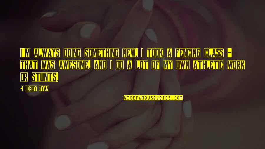 Best Athletic Quotes By Debby Ryan: I'm always doing something new. I took a