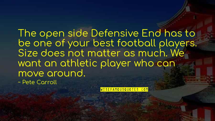 Best Athletic Quotes By Pete Carroll: The open side Defensive End has to be