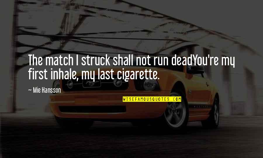 Best Attitude And Love Quotes By Mie Hansson: The match I struck shall not run deadYou're