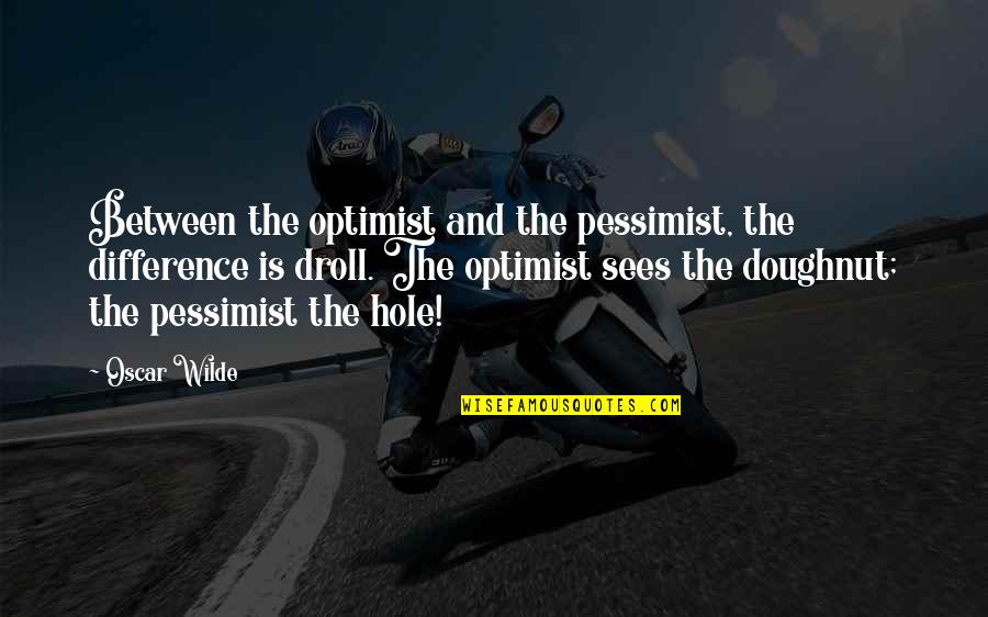 Best Attitude Funny Quotes By Oscar Wilde: Between the optimist and the pessimist, the difference