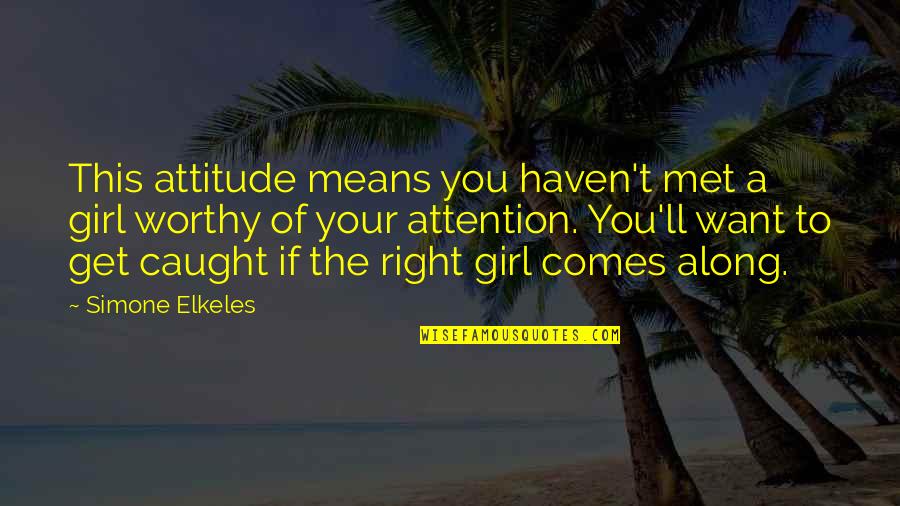 Best Attitude Girl Quotes By Simone Elkeles: This attitude means you haven't met a girl