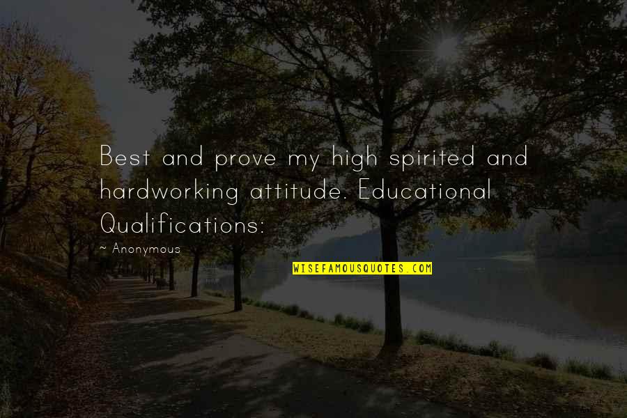 Best Attitude Quotes By Anonymous: Best and prove my high spirited and hardworking