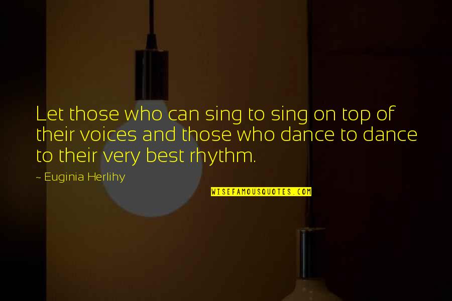 Best Attitude Quotes By Euginia Herlihy: Let those who can sing to sing on