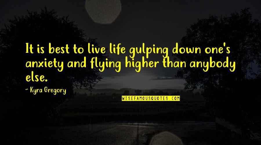 Best Attitude Quotes By Kyra Gregory: It is best to live life gulping down