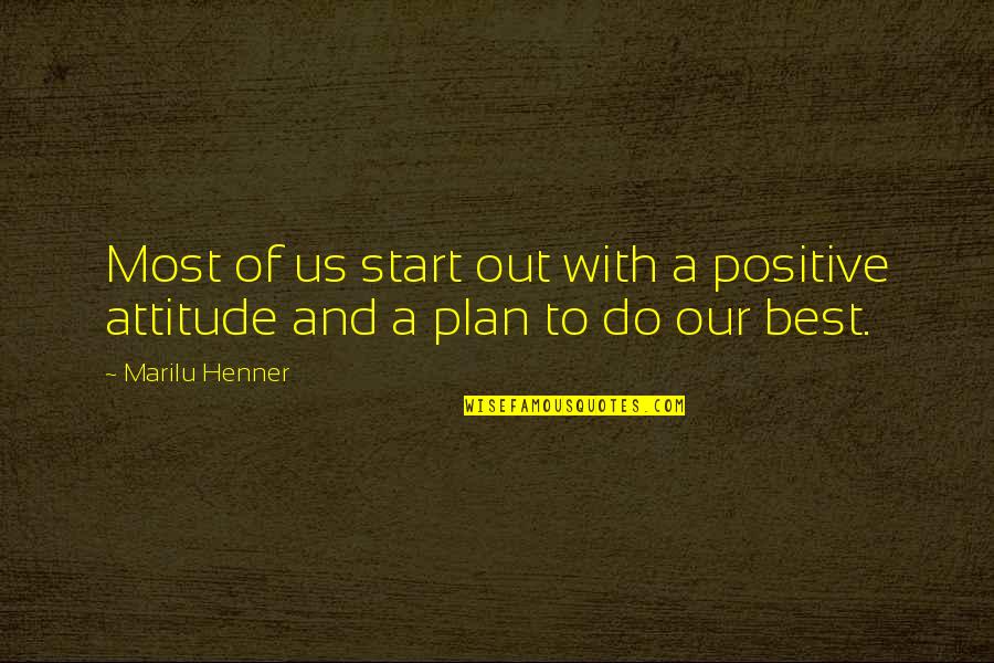 Best Attitude Quotes By Marilu Henner: Most of us start out with a positive