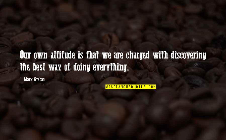 Best Attitude Quotes By Mark Graban: Our own attitude is that we are charged